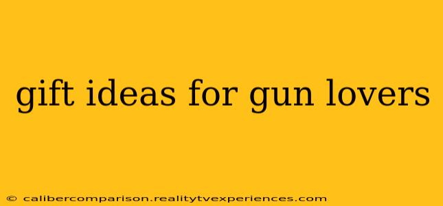 gift ideas for gun lovers