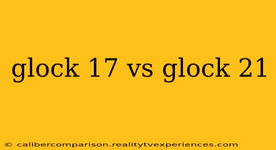 glock 17 vs glock 21