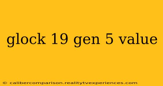 glock 19 gen 5 value