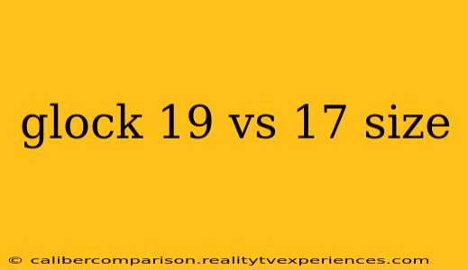 glock 19 vs 17 size