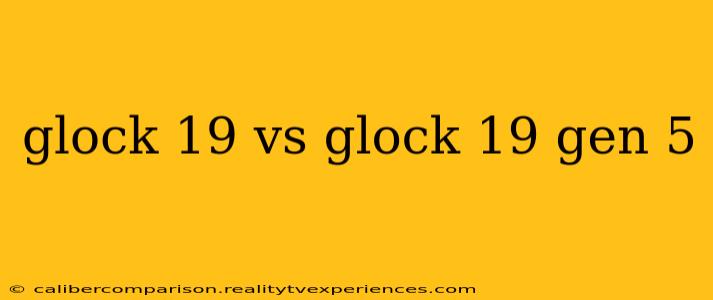 glock 19 vs glock 19 gen 5