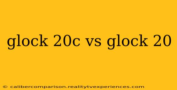 glock 20c vs glock 20