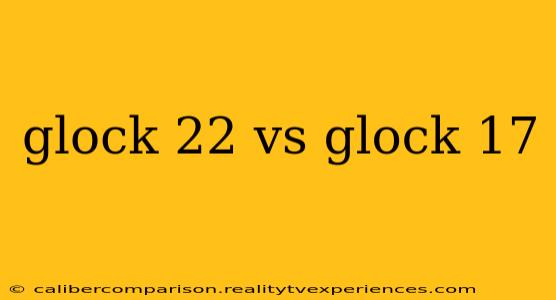 glock 22 vs glock 17