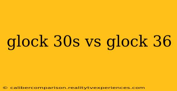 glock 30s vs glock 36