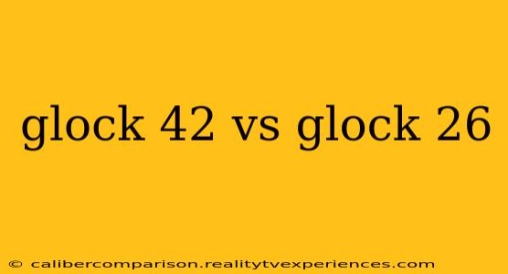 glock 42 vs glock 26