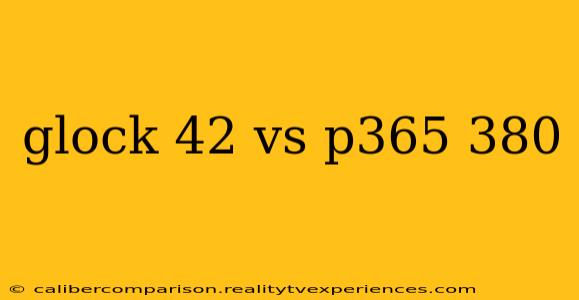 glock 42 vs p365 380