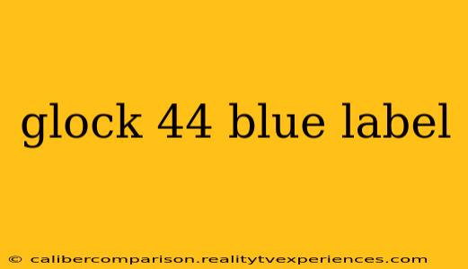 glock 44 blue label