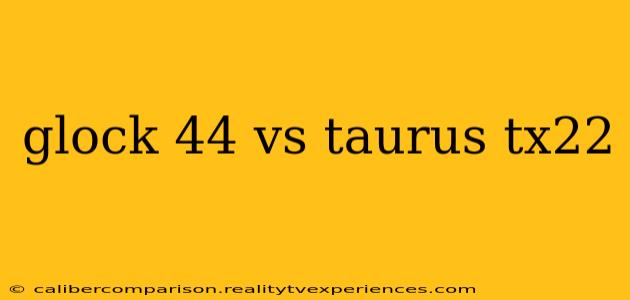 glock 44 vs taurus tx22