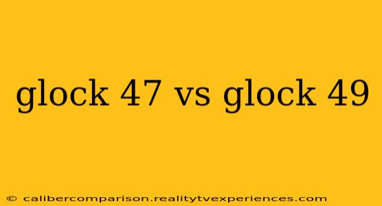 glock 47 vs glock 49