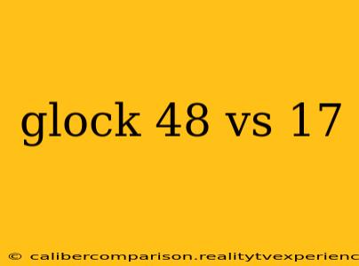 glock 48 vs 17