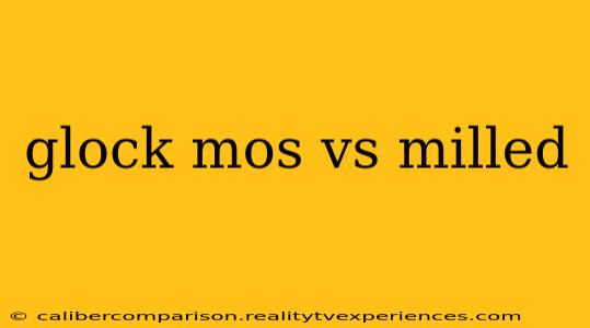 glock mos vs milled