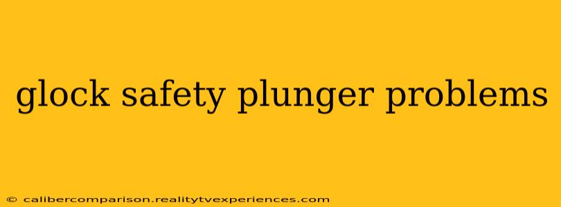 glock safety plunger problems