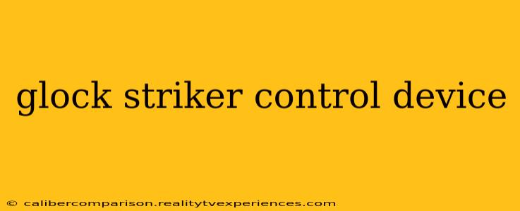 glock striker control device