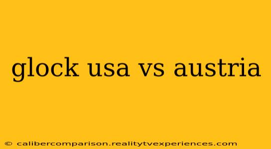 glock usa vs austria