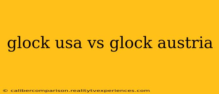 glock usa vs glock austria