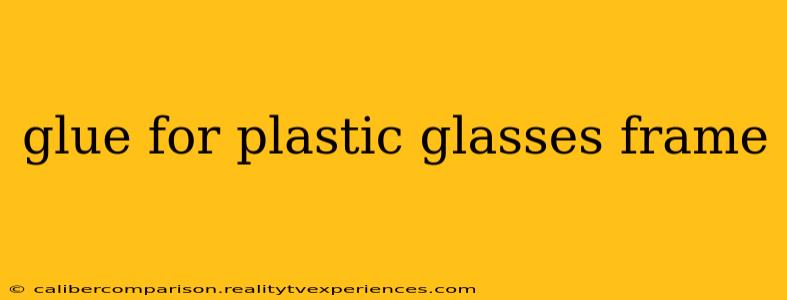 glue for plastic glasses frame