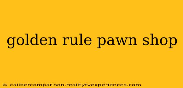 golden rule pawn shop