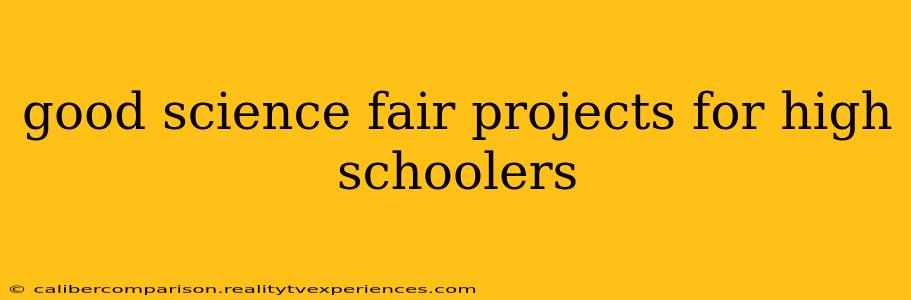 good science fair projects for high schoolers