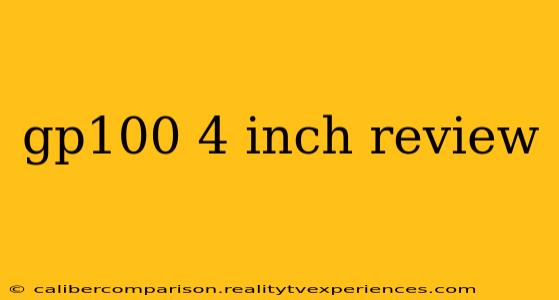 gp100 4 inch review