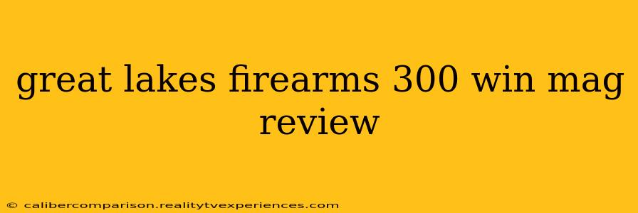 great lakes firearms 300 win mag review