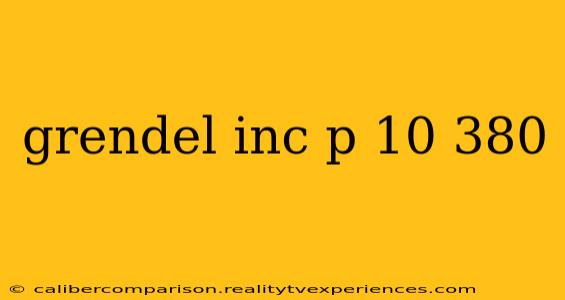 grendel inc p 10 380