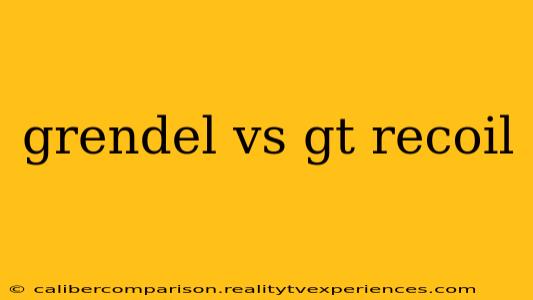 grendel vs gt recoil