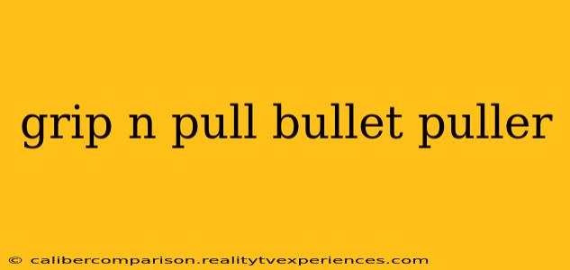 grip n pull bullet puller