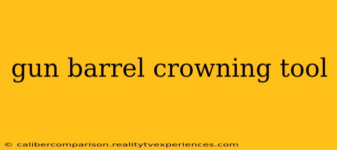 gun barrel crowning tool