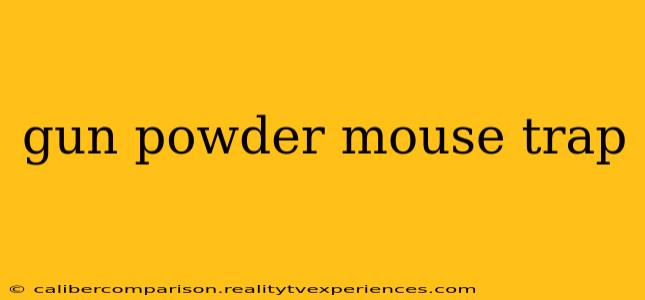 gun powder mouse trap