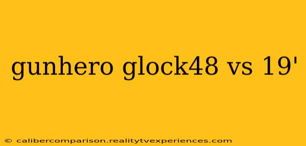 gunhero glock48 vs 19'