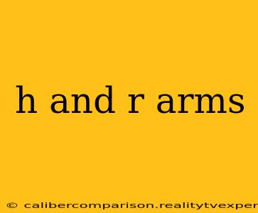 h and r arms