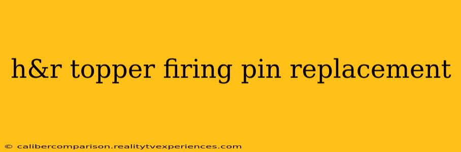 h&r topper firing pin replacement