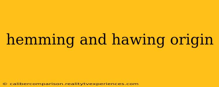 hemming and hawing origin