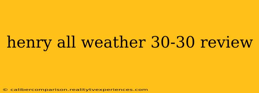 henry all weather 30-30 review