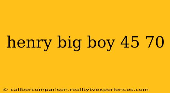 henry big boy 45 70