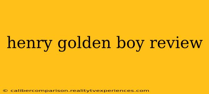 henry golden boy review