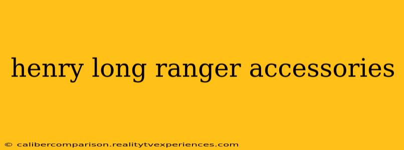 henry long ranger accessories