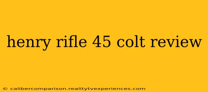 henry rifle 45 colt review