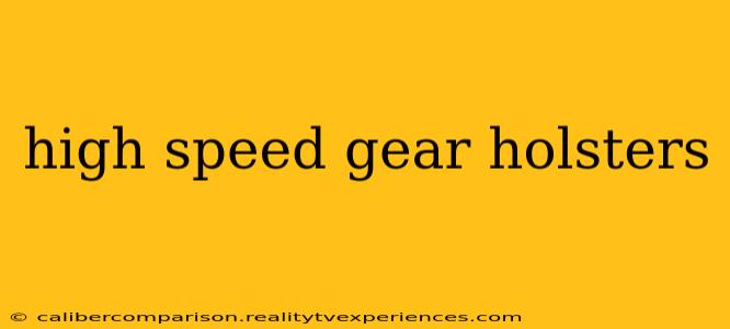 high speed gear holsters