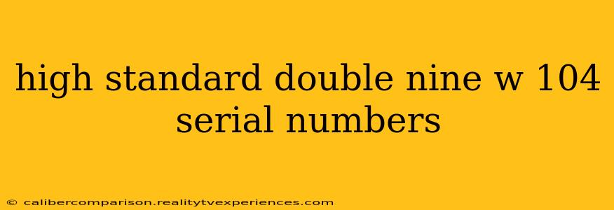 high standard double nine w 104 serial numbers