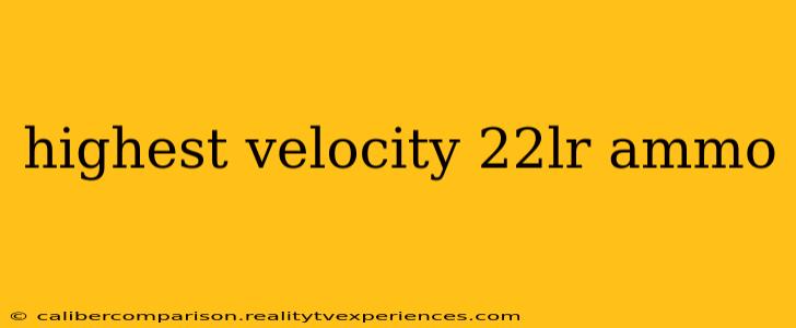 highest velocity 22lr ammo