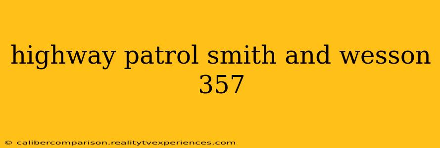 highway patrol smith and wesson 357