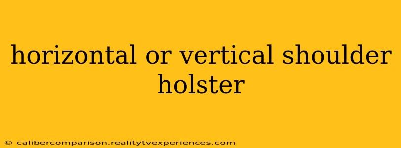 horizontal or vertical shoulder holster