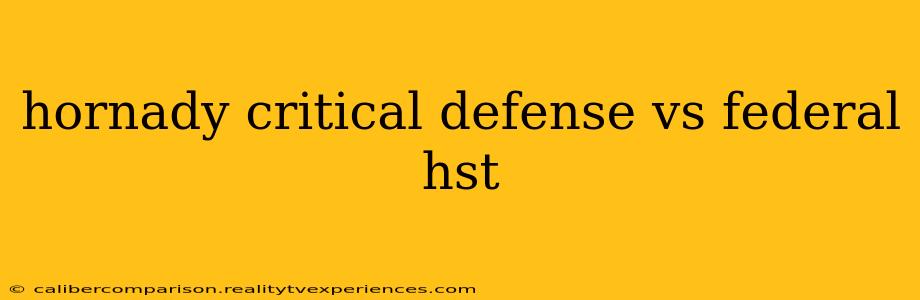 hornady critical defense vs federal hst