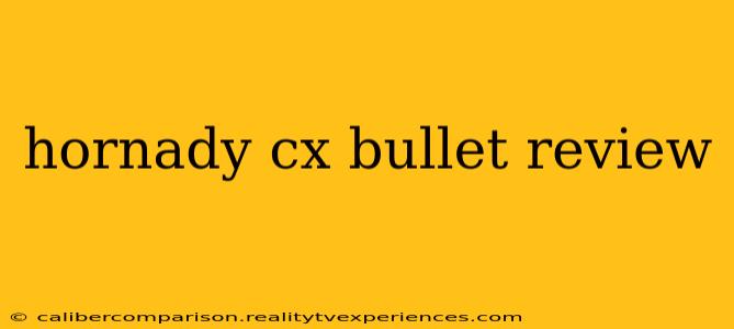 hornady cx bullet review