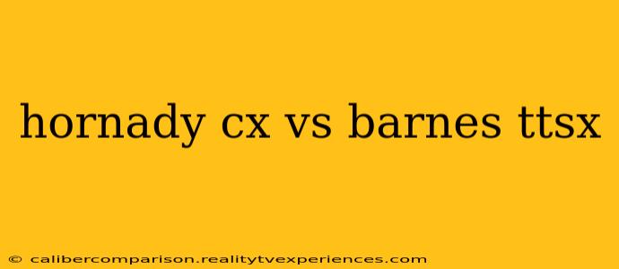 hornady cx vs barnes ttsx