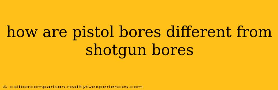 how are pistol bores different from shotgun bores