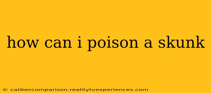 how can i poison a skunk