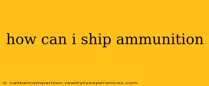 how can i ship ammunition