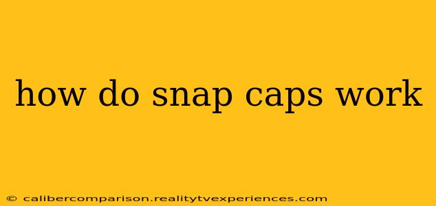 how do snap caps work